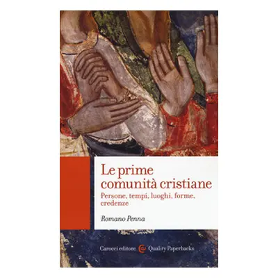 Le prime comunità cristiane. Persone, tempi, luoghi, forme, credenze