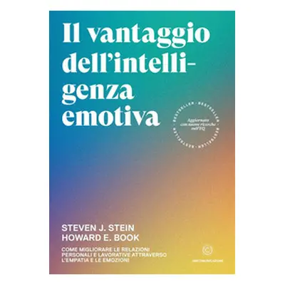 Il vantaggio dell'intelligenza emotiva. Come migliorare le relazioni personali e lavorative attr