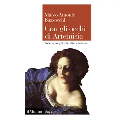 Con gli occhi di Artemisia. Roberto Longhi e la cultura italiana