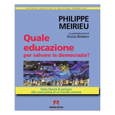 Quale educazione per salvare la democrazia? Dalla libertà di pensare alla costruzione di un mond