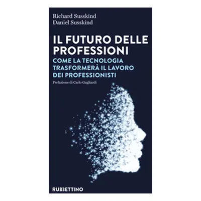 Il futuro delle professioni. Come la tecnologia trasformerà il lavoro dei professionisti