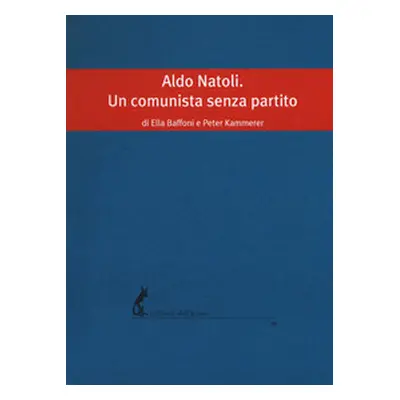 Aldo Natoli. Un comunista senza partito