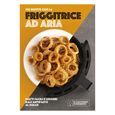 Cucchiaio d'Argento. Friggitrice ad aria 100 ricette