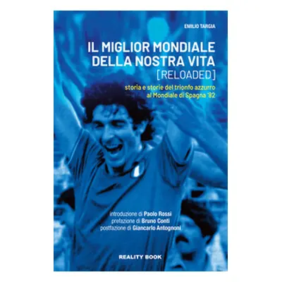 Il miglior mondiale della nostra vita (reloaded). Storia e storie del trionfo azzurro al Mondial