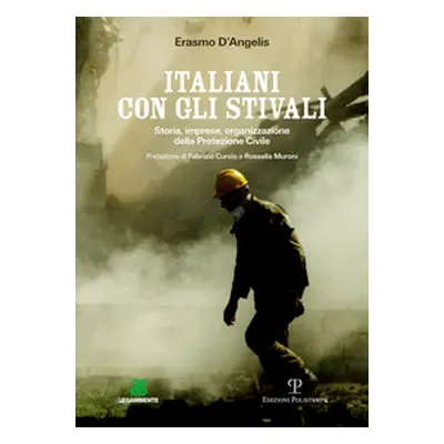 Italiani con gli stivali. Storia, imprese, organizzazione della protezione civile