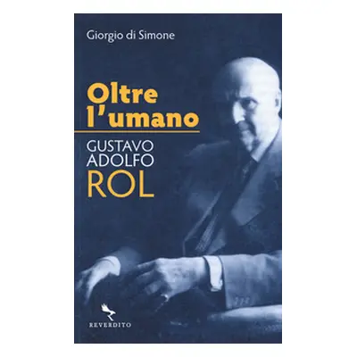 Oltre l'umano. Gustavo Adolfo Rol