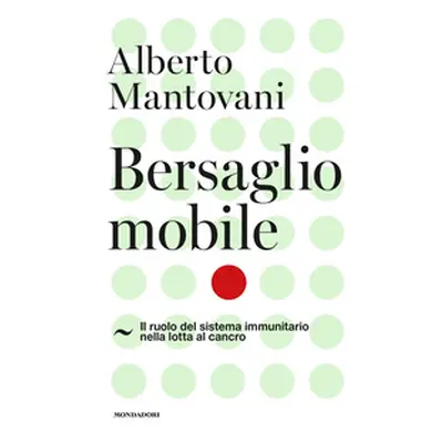 Bersaglio mobile. Il ruolo del sistema immunitario nella lotta al cancro