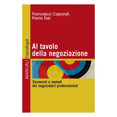 Al tavolo della negoziazione. Strumenti e metodi dei negoziatori professionisti