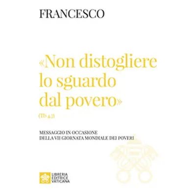 «Non distogliere lo sguardo dal povero» (Tb 4,7). Messaggio in occasione della VII giornata mond