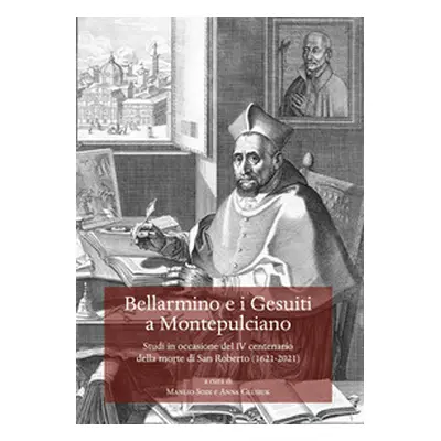 Bellarmino e i Gesuiti a Montepulciano. Studi in occasione del IV centenario della morte di San 