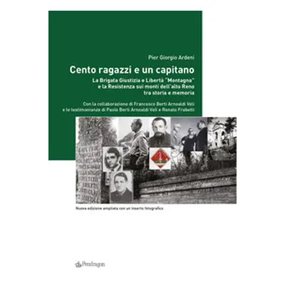 Cento ragazzi e un capitano. La brigata Giustizia e Libertà «Montagna» e la Resistenza sui monti