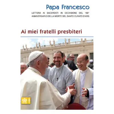 Ai miei fratelli presbiteri. Lettera ai sacerdoti in occasione del 160° anniversario della morte