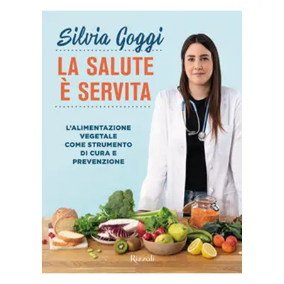 La salute è servita. L'alimentazione vegetale come strumento di cura e prevenzione