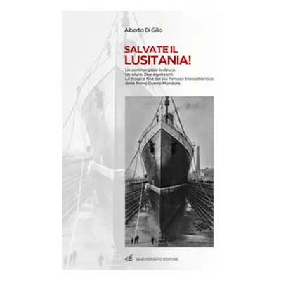 Salvate il Lusitania! Un sommergibile tedesco. Un siluro. Due esplosioni. La tragica fine del pi