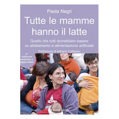 Tutte le mamme hanno il latte. Quello che tutti dovrebbero sapere sull'allattamento e l'alimenta