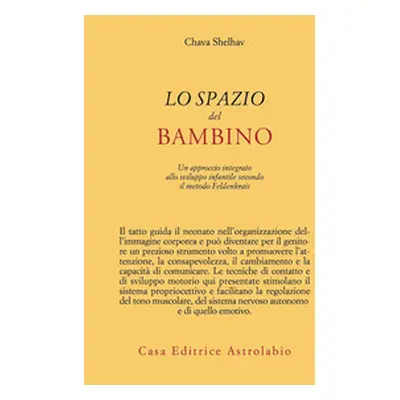 Lo spazio del bambino. Un approccio integrato allo sviluppo infantile secondo il metodo Feldenkr