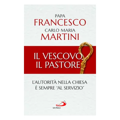 Il Vescovo, il pastore. L'autorità nella Chiesa è sempre «al servizio»