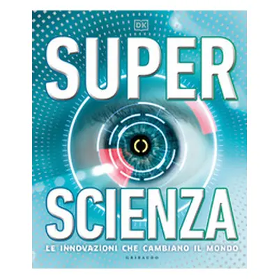 Superscienza. Le innovazioni che cambiano il mondo