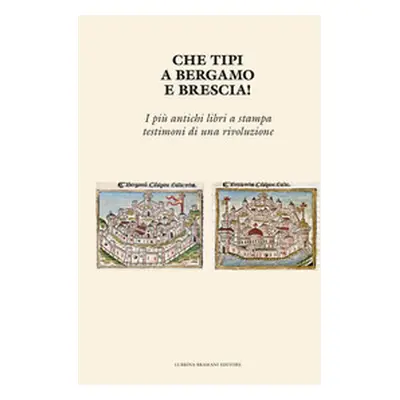 Che tipi a Bergamo e Brescia! I più antichi libri a stampa testimoni di una rivoluzione