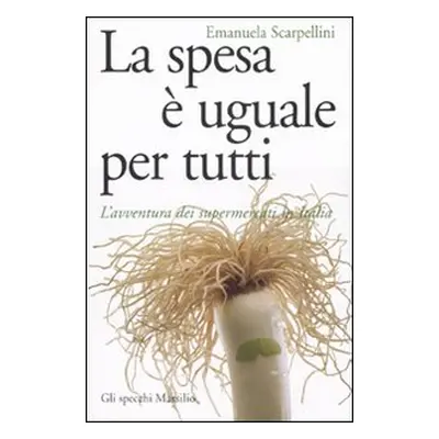 La spesa è uguale per tutti. L'avventura dei supermercati in Italia