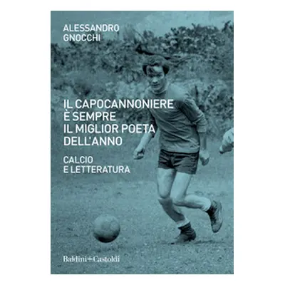 Il capocannoniere è sempre il miglior poeta dell'anno. Calcio e letteratura