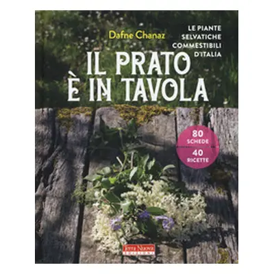 Il prato è in tavola. Le piante selvatiche commestibili d'Italia