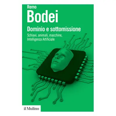 Dominio e sottomissione. Schiavi, animali, macchine, Intelligenza Artificiale