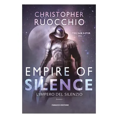 Empire of Silence. L'Impero del silenzio. The Sun Eater - Vol. 1