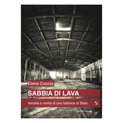 Sabbia di lava. Vendita e morte di una fabbrica di Stato