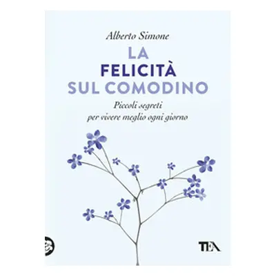 La felicità sul comodino. Piccoli segreti per vivere meglio ogni giorno