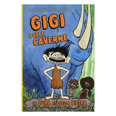 Gigi delle caverne. La dura età della pietra