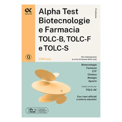 Alpha Test. Biotecnologie e farmacia TOLC-B, TOLC-F e TOLC-S. 3300 quiz. Ediz. MyDesk