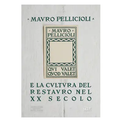 Mauro Pelliccioli e la cultura del restauro nel XX secolo