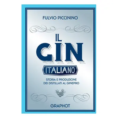 Il gin italiano. Storia e produzione dei distillati al ginepro