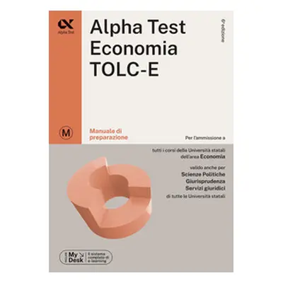 Alpha Test Economia. TOLC-E. Manuale di preparazione. Ediz. MyDesk