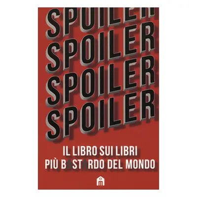 Spoiler. Il libro sui libri più b*st*rdo del mondo