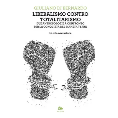 Liberalismo contro totalitarismo. Due antropologie a confronto per la conquista del pianeta terr