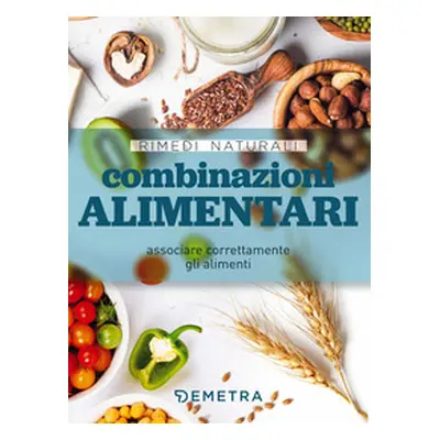 Combinazioni alimentari. Associare correttamente gli alimenti