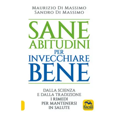 Sane abitudini per invecchiare bene. Dalla scienza e dalla tradizione i rimedi per mantenersi in