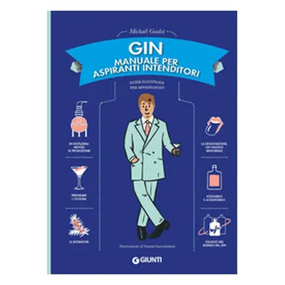 Gin. Manuale per aspiranti intenditori. Guida illustrata per appassionati