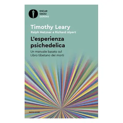 L'esperienza psichedelica. Un manuale basato sul Libro tibetano dei morti