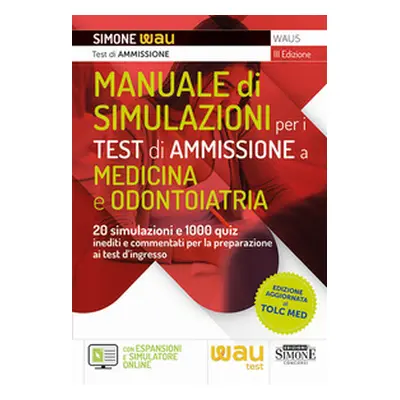 Manuale di simulazioni per i test di ammissione a medicina e odontoiatria. 20 simulazioni e 1000