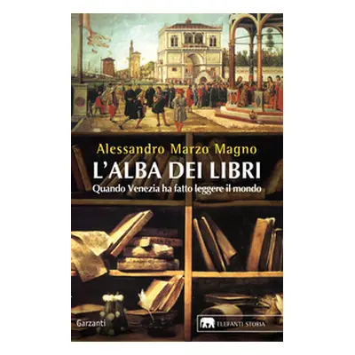 L'alba dei libri. Quando Venezia ha fatto leggere il mondo