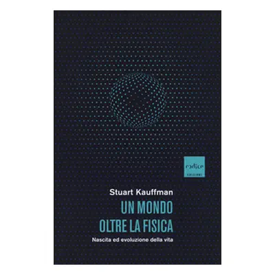 Un mondo oltre la fisica. Nascita ed evoluzione della vita