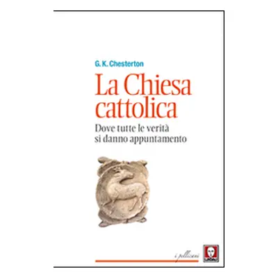 La chiesa cattolica. Dove tutte le verità si danno appuntamento