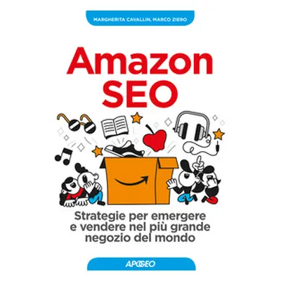 Amazon SEO. Strategie per emergere e vendere nel più grande negozio del mondo