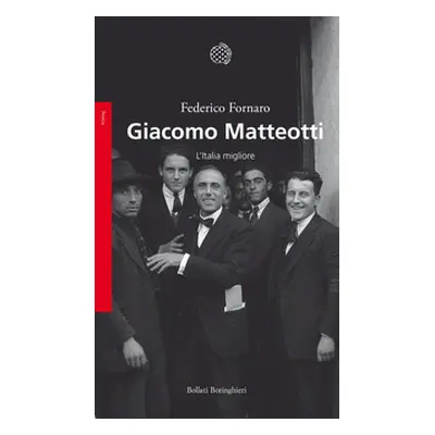 Giacomo Matteotti. L'Italia migliore