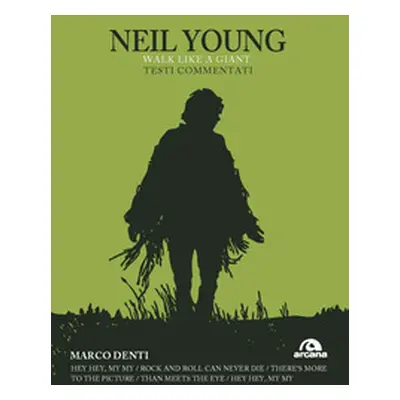 Neil Young. Walk like a giant. Testi commentati