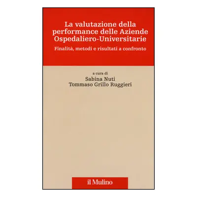 La valutazione della performance delle aziende ospedaliero-universitarie. Finalità, metodi e ris