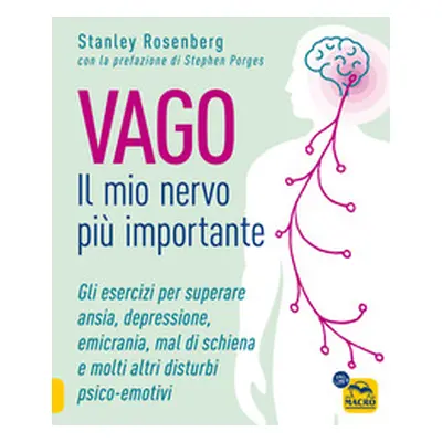 Vago. Il mio nervo più importante. Gli esercizi per superare ansia depressione emicrania mal di 